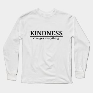 Kindness changes everything Long Sleeve T-Shirt